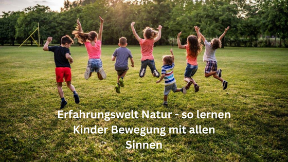Erfahrungswelt Natur &#8211; so lernen Kinder Bewegung mit allen Sinnen